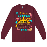Burgundy i m a better person when i m tan Long Sleeve Tee - texasbilliewilder
