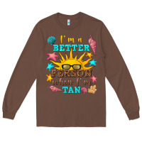 Chestnut i m a better person when i m tan Long Sleeve Tee - texasbilliewilder