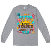 Heather Grey i m a better person when i m tan Long Sleeve Tee - texasbilliewilder