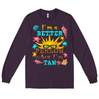 Plum i m a better person when i m tan Long Sleeve Tee - texasbilliewilder