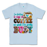 Dusty Blue i'm holding a cup of coffee so yeah i'm pretty bus Classic Tee - Zillion Design Studio
