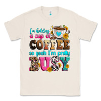 Natural i'm holding a cup of coffee so yeah i'm pretty bus Classic Tee - Zillion Design Studio