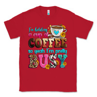 Red i'm holding a cup of coffee so yeah i'm pretty bus Classic Tee - Zillion Design Studio