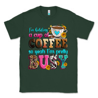 Sports Green i'm holding a cup of coffee so yeah i'm pretty bus Classic Tee - Zillion Design Studio