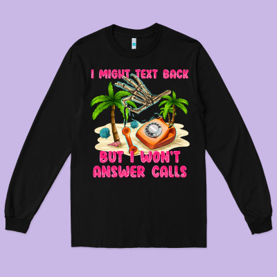 I Might Text Back Long Sleeve Tee Designed By Texasbilliewilder