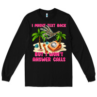 Black i might text back Long Sleeve Tee - texasbilliewilder
