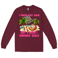 Burgundy i might text back Long Sleeve Tee - texasbilliewilder
