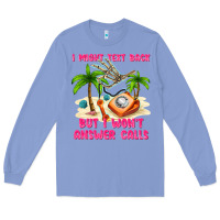 Colony Blue i might text back Long Sleeve Tee - texasbilliewilder