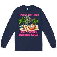 Navy i might text back Long Sleeve Tee - texasbilliewilder