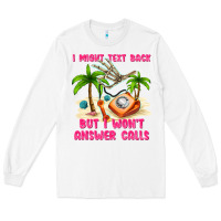 White i might text back Long Sleeve Tee - texasbilliewilder