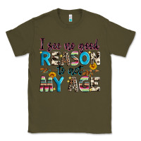 Army Green i see no good reason to act my age Classic Tee - Zillion Design Studio