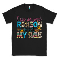 Black i see no good reason to act my age Classic Tee - Zillion Design Studio