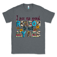 Charcoal Heather i see no good reason to act my age Classic Tee - Zillion Design Studio