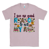 Lilac i see no good reason to act my age Classic Tee - Zillion Design Studio