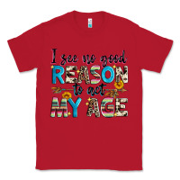Red i see no good reason to act my age Classic Tee - Zillion Design Studio