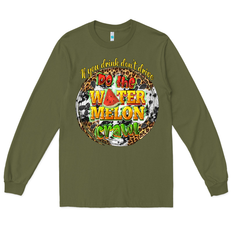 If You Drink Dont Drive Do The Watermelon Crawl Long Sleeve Tee by texasbilliewilder | Teevron