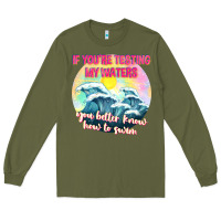 Army Green if youre testing my waters tbw Long Sleeve Tee - texasbilliewilder
