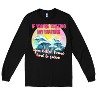 Black if youre testing my waters tbw Long Sleeve Tee - texasbilliewilder