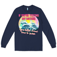 Navy if youre testing my waters tbw Long Sleeve Tee - texasbilliewilder