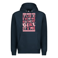 Navy it's me hi i'm the birthday girl it's me Premium Hoodie - MaliasSmallBusiness