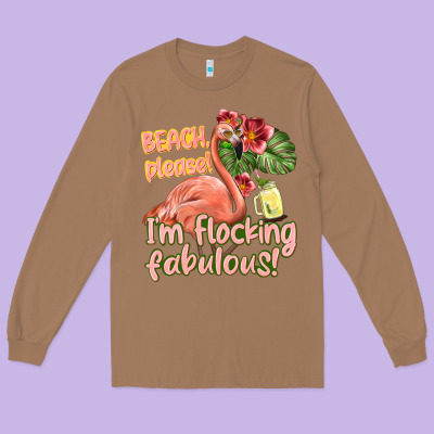 Im Flocking Fabulous Long Sleeve Tee Designed By Texasbilliewilder
