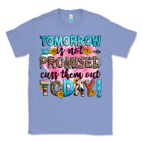 Colony Blue tomorrow is not promised cuss them out today! Classic Tee - Zillion Design Studio