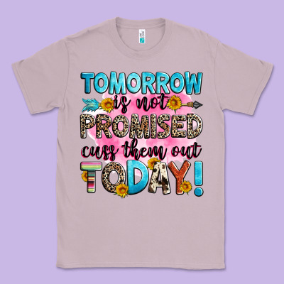 Tomorrow Is Not Promised Cuss Them Out Today! Classic Tee Designed By Zillion Design Studio