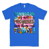 True Royal tomorrow is not promised cuss them out today! Classic Tee - Zillion Design Studio