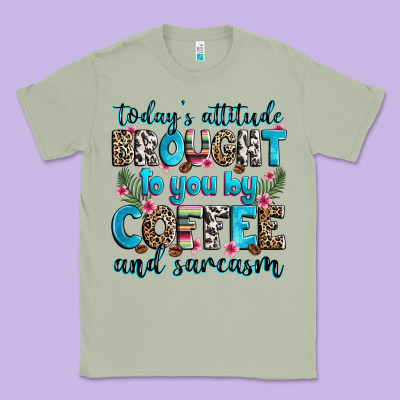 Today's Attitude Brought To You By Coffee And Sarc Classic Tee Designed By Zillion Design Studio