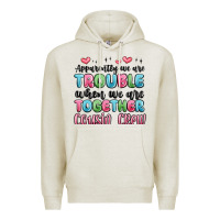 Oatmeal Heather apparently we are trouble when we are together cou Premium Hoodie - MaliasSmallBusiness