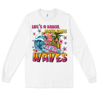 White lifes a beach make some waves Long Sleeve Tee - texasbilliewilder