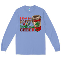 Colony Blue i run on coffee and christmas cheer Long Sleeve Tee - RanaPortraitStore