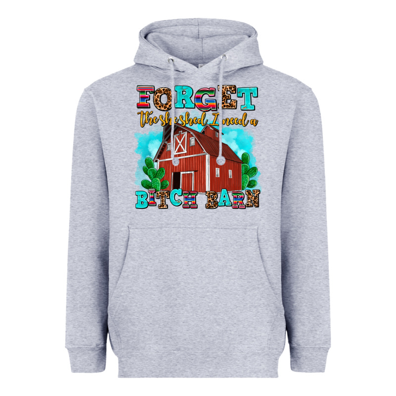 Forget The She Shed I Need A Bitch Barn Heavyweight Hoodie by AdoDesignShop | Teevron