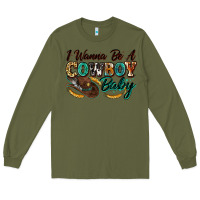 Army Green i wanna be a cowboy baby Long Sleeve Tee - Zillion Design Studio