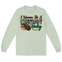 I Wanna Be A Cowboy Baby Long Sleeve Tee | Teevron