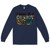 Navy i wanna be a cowboy baby Long Sleeve Tee - Zillion Design Studio