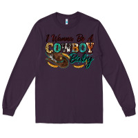 Plum i wanna be a cowboy baby Long Sleeve Tee - Zillion Design Studio