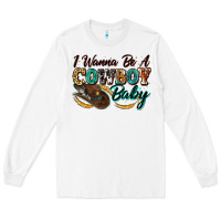 White i wanna be a cowboy baby Long Sleeve Tee - Zillion Design Studio