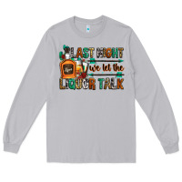 Moon Dust last night we let the liquor talk Long Sleeve Tee - Zillion Design Studio