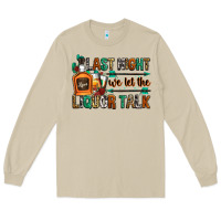 Mushroom last night we let the liquor talk Long Sleeve Tee - Zillion Design Studio