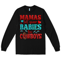 Black mamas let your babies be cowboys Long Sleeve Tee - texasbilliewilder