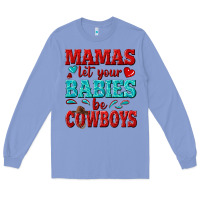Colony Blue mamas let your babies be cowboys Long Sleeve Tee - texasbilliewilder