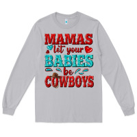 Moon Dust mamas let your babies be cowboys Long Sleeve Tee - texasbilliewilder