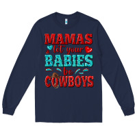 Navy mamas let your babies be cowboys Long Sleeve Tee - texasbilliewilder