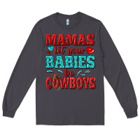 Smoke mamas let your babies be cowboys Long Sleeve Tee - texasbilliewilder