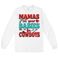 White mamas let your babies be cowboys Long Sleeve Tee - texasbilliewilder