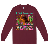 Burgundy i just smile and say god bless Long Sleeve Tee - Zillion Design Studio