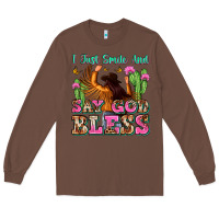 Chestnut i just smile and say god bless Long Sleeve Tee - Zillion Design Studio
