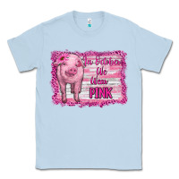 Dusty Blue in october we wear pink pig Classic Tee - RanaPortraitStore