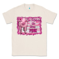 Natural in october we wear pink pig Classic Tee - RanaPortraitStore